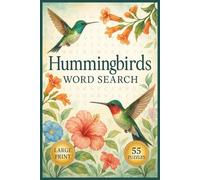 Hummingbirds Word Search: Discover the Beauty of Hummingbirds Through 55 Calming Word Searches for Bird Lovers, Nature Fans, and Puzzle Solvers of All Ages