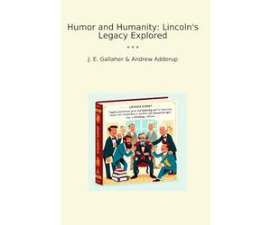Humor and Humanity: Lincoln's Legacy Explored