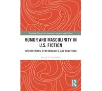 Humor and Masculinity in U.s. Fiction: Intersections, Performances, and Functions
