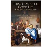 Humor And The Good Life In Modern Philosophy