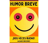 Humor Breve. ¡Dos Veces Bueno!: Una Colección De Chistes Cortos De Una Sola Frase, Expresiones Ingeniosas, Juegos De Palabras Y Retruécanos.