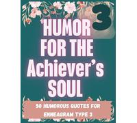 Humor for the Achiever's Soul: A Funny Enneagram 3 Coloring Book for Ambitious, Overachieving, Image-Aware Go-Getters Who Need a Break (But Won’t Take One)