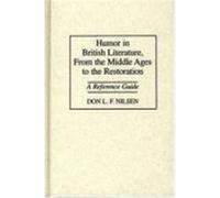 Humor in British Literature, from the Middle Ages to the Restoration Don Lee Fred Nilsen (Auteur)