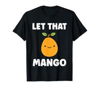 Humor Mangoes Cute Fruit Simple Let That Mango T-Shirt