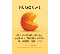 Humor Me How Laughing More Can Make You Present, Creative, Connected, and Happy - Christopher Duffy - Doubleday - ebook (ePub) - Livre