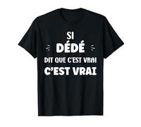 Humoristique Si dédé Dit Que C'est Vrai Prénom Humour dédé T-Shirt