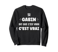 Humoristique Si Gabin Dit Que C'est Vrai Prénom Humour Gabin Sweatshirt