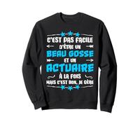 Humour actuaire et Beau Gosse Cadeau Métier Sweatshirt