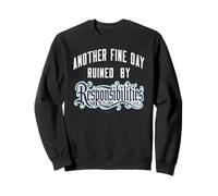 Humour Adulte « Another Fine Day Ruined by Responsibilities » Sweatshirt