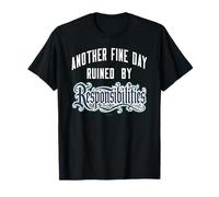 Humour Adulte « Another Fine Day Ruined by Responsibilities » T-Shirt