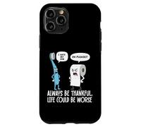 Humour Amusant Be Always Thankful Life Could Be Worse Coque pour iPhone 11 Pro