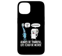 Humour Amusant Be Always Thankful Life Could Be Worse Coque pour iPhone 13