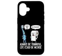 Humour Amusant Be Always Thankful Life Could Be Worse Coque pour iPhone 16