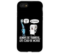 Humour Amusant Be Always Thankful Life Could Be Worse Coque pour iPhone SE (2020) / 7/8