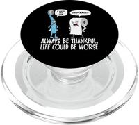 Humour Amusant Be Always Thankful Life Could Be Worse PopSockets PopGrip pour MagSafe