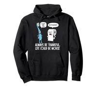 Humour Amusant Be Always Thankful Life Could Be Worse Sweat à Capuche