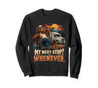Humour Amusant de Camionneur My Next Stop Whenever Sweatshirt