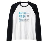 Humour Amusant Dont Worry I'll Do It Tomorrow Just Like Yesterday Manche Raglan