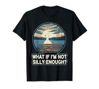 Humour Amusant If I'm Not Silly Enough Goose Existential Crisis T-Shirt