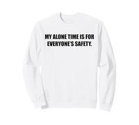Humour Amusant pour Adulte My Alone Time is for Everyone's Safety Sweatshirt