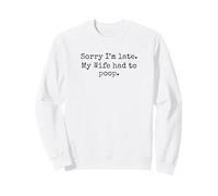 Humour Amusant Sorry I'm Late My Wife Had to Poop Sweatshirt