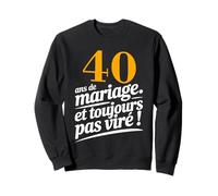 Humour Anniversaire 40 Ans de Mariage - “Toujours Pas Viré” Sweatshirt