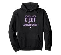 Humour Anniversaire - Je Dois Y Aller C'est Mon Anniversaire Sweat à Capuche