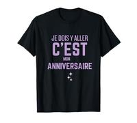 Humour Anniversaire - Je Dois Y Aller C'est Mon Anniversaire T-Shirt