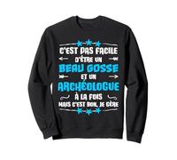 Humour archéologue et Beau Gosse Cadeau Métier Sweatshirt