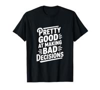 Humour Assez Bon pour Prendre de Mauvaises décisions T-Shirt