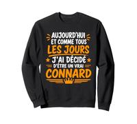 Humour Aujourd'hui J'Ai décidé d'être Un Vrai Connard Sweatshirt