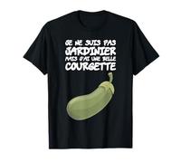 Humour Beauf Citation | Pas Jardinier Mais Belle Courgette T-Shirt