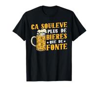 Humour Beer Ca Soulève Plus De Bières Que De Fonte T-Shirt