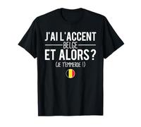 Humour Belge J'ai L'Accent Belge Et Alors Blague Belgique T-Shirt