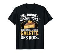Humour Bonnes Résolutions Nouvel an Galette des Rois Cadeau T-Shirt