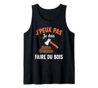 Humour Bûcheron Forêt Hache J'Peux Pas Je Dois Faire du Bois Débardeur
