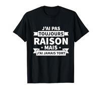 Humour Cadeau Homme Anniversaire J'ai Pas Toujours Raison T-Shirt