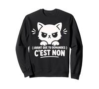 Humour caractère Drole Chat Avant Que tu demandes C'est Non Sweatshirt