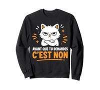 Humour caractère Drole Chat Avant Que tu demandes C'est Non Sweatshirt