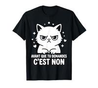 Humour caractère Drole Chat Avant Que tu demandes C'est Non T-Shirt