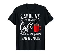 Humour Caroline comme le café elle a un grain je l'adore T-Shirt