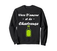 Humour Chartreuse alcool vivre d'amour et de Chartreuse Sweatshirt