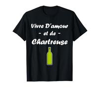 Humour Chartreuse alcool vivre d'amour et de Chartreuse T-Shirt