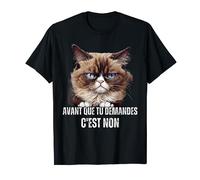Humour chat avant que tu demandes c'est non mème T-Shirt