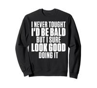 Humour Chauve Humoristique I Never Thought I'd Be Bald Sweatshirt