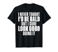 Humour Chauve Humoristique I Never Thought I'd Be Bald T-Shirt