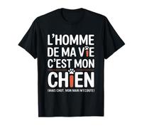 Humour Chien Femme l'homme De Ma Vie C'est Mon Chien Drôle T-Shirt