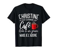 Humour Christine comme le café elle a un grain je l'adore T-Shirt