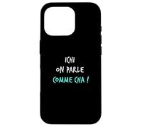 Humour Ch'ti Patois Expression Ichi on Parle comme Cha ! Coque pour iPhone 16 Pro