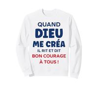 Humour Citation Drôle Quand Dieu Me Créa Il Dit Bon Courage Sweatshirt